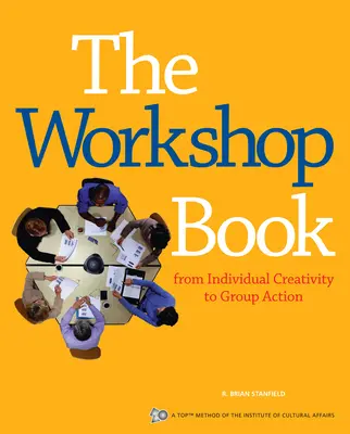 Das Workshop-Buch: Von der Kreativität des Einzelnen zum Handeln in der Gruppe - The Workshop Book: From Individual Creativity to Group Action