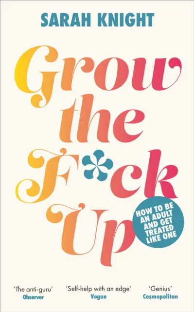 Grow the F*ck Up - Wie man erwachsen ist und wie ein Erwachsener behandelt wird - Grow the F*ck Up - How to be an adult and get treated like one