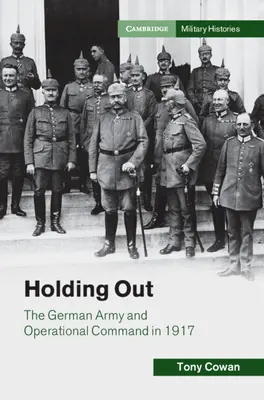 Durchhalten - Das deutsche Heer und die Einsatzleitung 1917 - Holding Out - The German Army and Operational Command in 1917