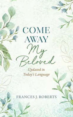 Come Away My Beloved Aktualisiert: Aktualisiert in heutiger Sprache - Come Away My Beloved Updated: Updated in Today's Language