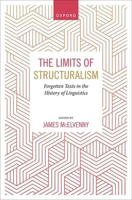 Die Grenzen des Strukturalismus: Vergessene Texte aus der Geschichte der modernen Linguistik - The Limits of Structuralism: Forgotten Texts in the History of Modern Linguistics