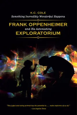 Etwas unglaublich Wunderbares geschieht: Frank Oppenheimer und sein Erstaunliches Exploratorium - Something Incredibly Wonderful Happens: Frank Oppenheimer and His Astonishing Exploratorium
