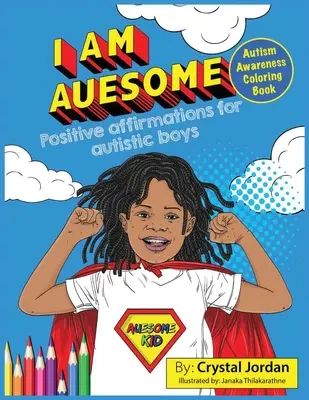 I Am Auesome Positive Affirmationen für autistische Jungen: Autismus-Bewusstseins-Malbuch - I Am Auesome Positive Affirmations for Autistic Boys: Autism Awareness Coloring Book