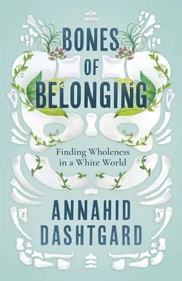 Die Knochen der Zugehörigkeit: Die Suche nach der Ganzheit in einer weißen Welt - Bones of Belonging: Finding Wholeness in a White World