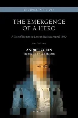 Die Entstehung eines Helden: Eine Geschichte der romantischen Liebe in Russland um 1800 - The Emergence of a Hero: A Tale of Romantic Love in Russia Around 1800