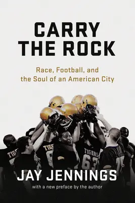 Den Felsen tragen: Ethnie, Football und die Seele einer amerikanischen Stadt - Carry the Rock: Race, Football, and the Soul of an American City