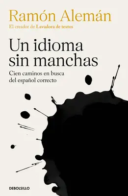 Un Idioma Sin Manchas: Cien Caminos En Busca del Espaol Correcto / Eine Sprache ohne Makel. Hundert Wege auf der Suche nach der korrekten spanischen Sprache - Un Idioma Sin Manchas: Cien Caminos En Busca del Espaol Correcto / An Unblemish Ed Language. One Hundred Roads in the Quest for Correction in Spanish