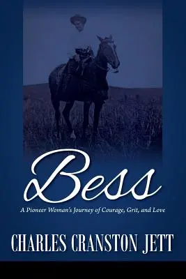 Bess: Die Reise einer Pionierin mit Mut, Grit und Liebe - Bess: A Pioneer Woman's Journey of Courage, Grit and Love