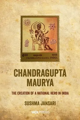 Chandragupta Maurya: Die Erschaffung eines Nationalhelden in Indien - Chandragupta Maurya: The creation of a national hero in India