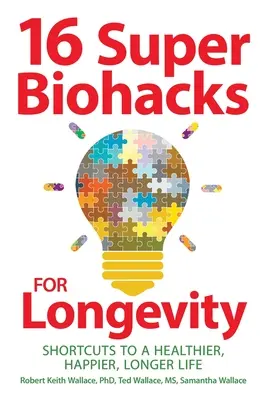 16 Super-Biohacks für Langlebigkeit: Shortcuts für ein gesünderes, glücklicheres und längeres Leben - 16 Super Biohacks for Longevity: Shortcuts to a Healthier, Happier, Longer Life