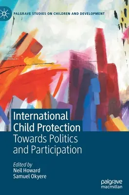 Internationaler Kinderschutz: Auf dem Weg zu Politik und Partizipation - International Child Protection: Towards Politics and Participation
