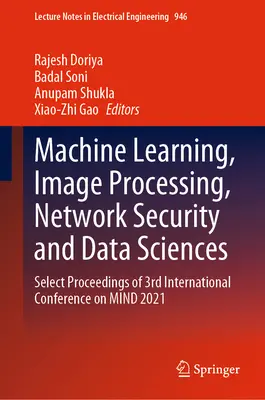 Maschinelles Lernen, Bildverarbeitung, Netzwerksicherheit und Datenwissenschaften: Select Proceedings of 3rd International Conference on Mind 2021 - Machine Learning, Image Processing, Network Security and Data Sciences: Select Proceedings of 3rd International Conference on Mind 2021