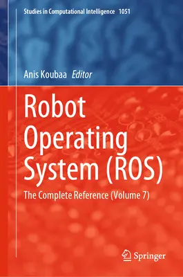 Roboter-Betriebssystem (Ros): Die vollständige Referenz (Band 7) - Robot Operating System (Ros): The Complete Reference (Volume 7)