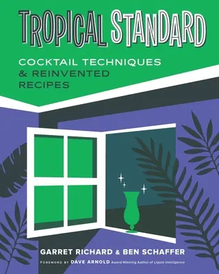 Tropical Standard: Cocktailtechniken und neu erfundene Rezepte - Tropical Standard: Cocktail Techniques & Reinvented Recipes