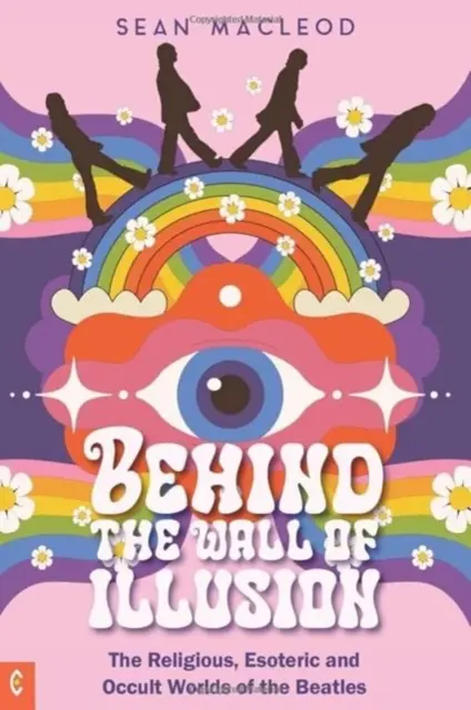 Hinter der Mauer der Illusion - Die religiösen, esoterischen und okkulten Welten der Beatles - Behind the Wall of Illusion - The Religious, Esoteric and Occult Worlds of the Beatles