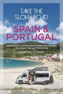 Nimm den langsamen Weg: Spanien und Portugal: Inspirierende Reisen durch Spanien und Portugal mit Wohnmobil und Wohnwagen - Take the Slow Road: Spain and Portugal: Inspirational Journeys Round Spain and Portugal by Camper Van and Motorhome