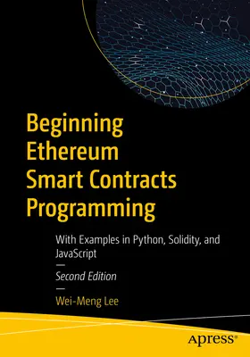 Einstieg in die Programmierung von Ethereum Smart Contracts: Mit Beispielen in Python, Solidity und JavaScript - Beginning Ethereum Smart Contracts Programming: With Examples in Python, Solidity, and JavaScript
