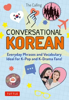 Koreanisch für Konversationszwecke: Alltägliche Redewendungen und Vokabeln - Ideal für K-Pop und K-Drama Fans! (Kostenloses Online-Audio) - Conversational Korean: Everyday Phrases and Vocabulary - Ideal for K-Pop and K-Drama Fans! (Free Online Audio)