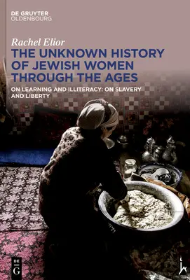 Die unbekannte Geschichte der jüdischen Frauen durch die Jahrhunderte: Über Lernen und Analphabetismus: Über Sklaverei und Freiheit - The Unknown History of Jewish Women Through the Ages: On Learning and Illiteracy: On Slavery and Liberty