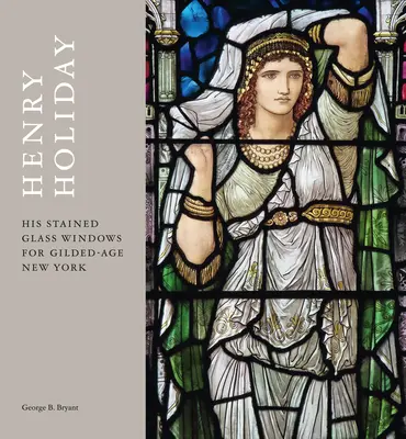 Henry Holiday: Seine Buntglasfenster für das New York des Goldenen Zeitalters - Henry Holiday: His Stained Glass Windows for Gilded Age New York