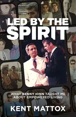 Geführt durch den Geist: Was Benny Hinn mich über ein kraftvolles Leben gelehrt hat - Led By the Spirit: What Benny Hinn Taught Me About Empowered Living