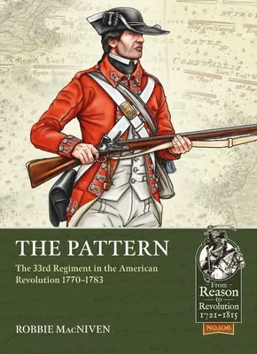 Das Muster: Das 33. Regiment in der Amerikanischen Revolution 1770-1783 - The Pattern: The 33rd Regiment in the American Revolution 1770-1783