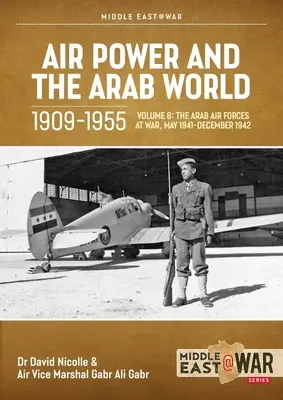 Luftstreitkräfte und die arabische Welt 1909-1955: Band 8: Der Wiederaufstieg in Ägypten und im Irak, 1943-1945 - Air Power and Arab World 1909-1955: Volume 8: The Revival in Egypt and Iraq, 1943-1945