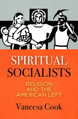 Spirituelle Sozialisten: Religion und die amerikanische Linke - Spiritual Socialists: Religion and the American Left