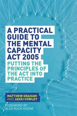 Ein praktischer Leitfaden zum Mental Capacity ACT 2005: Die Grundsätze des ACT in die Praxis umsetzen - A Practical Guide to the Mental Capacity ACT 2005: Putting the Principles of the ACT Into Practice