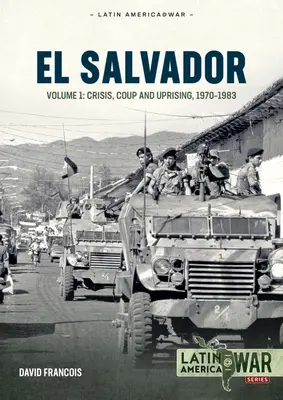 El Salvador: Band 1: Krise, Putsch und Aufstand 1970-1983 - El Salvador: Volume 1: Crisis, Coup and Uprising 1970-1983