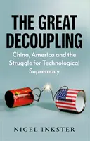 Die große Entkopplung - China, Amerika und der Kampf um die technologische Vorherrschaft - Great Decoupling - China, America and the Struggle for Technological Supremacy