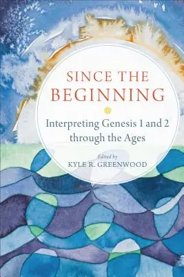 Seit dem Anfang: Die Auslegung von Genesis 1 und 2 durch die Jahrhunderte - Since the Beginning: Interpreting Genesis 1 and 2 Through the Ages