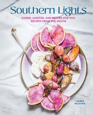 Südliche Lichter: Einfachere, leichtere und bessere Rezepte aus den Südstaaten - Southern Lights: Easier, Lighter, and Better-For-You Recipes from the South