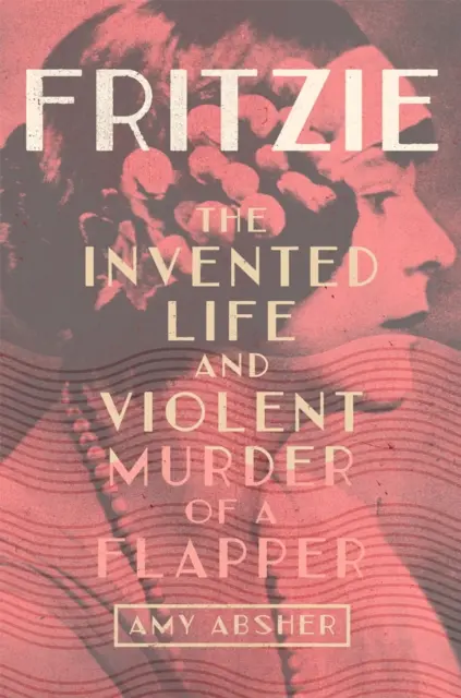 Fritzie: Das erfundene Leben und der gewaltsame Mord an einem Flapper Band 3 - Fritzie: The Invented Life and Violent Murder of a Flapper Volume 3