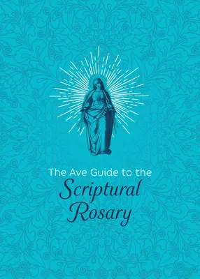 Der Ave-Leitfaden für den biblischen Rosenkranz - The Ave Guide to the Scriptural Rosary