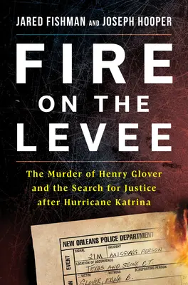 Feuer auf dem Damm: Die Ermordung von Henry Glover und die Suche nach Gerechtigkeit nach dem Hurrikan Katrina - Fire on the Levee: The Murder of Henry Glover and the Search for Justice After Hurricane Katrina