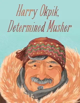 Harry Okpik, Entschlossener Musher: Englische Ausgabe - Harry Okpik, Determined Musher: English Edition