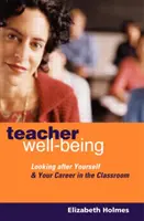 Wohlbefinden von Lehrern: Für sich selbst und die Karriere im Klassenzimmer sorgen - Teacher Well-Being: Looking After Yourself and Your Career in the Classroom