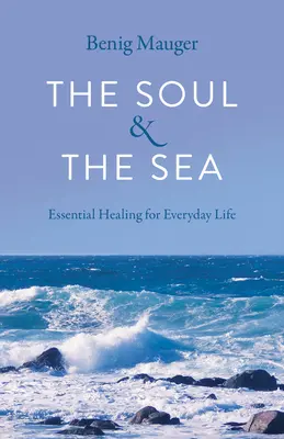 Die Seele und das Meer: Essentielle Heilung für das tägliche Leben - The Soul & the Sea: Essential Healing for Everyday Life