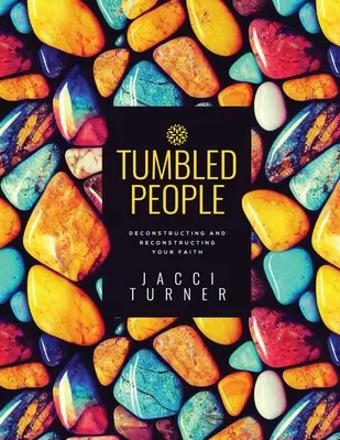Gestrauchelte Menschen: Dekonstruieren und Rekonstruieren Ihres Glaubens - Tumbled People: Deconstructing and Reconstructing Your Faith