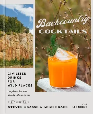 Backcountry Cocktails: Zivilisierte Drinks für wilde Gegenden - Backcountry Cocktails: Civilized Drinks for Wild Places