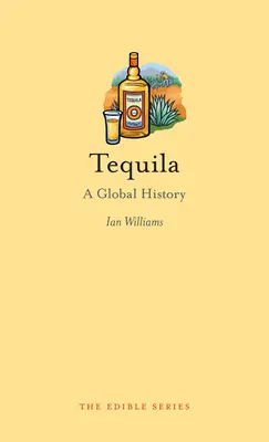 Tequila: Eine globale Geschichte - Tequila: A Global History