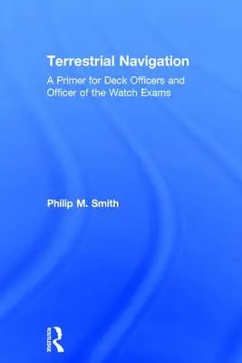 Terrestrische Navigation: Eine Fibel für Deckoffiziere und Wachoffiziersprüfungen - Terrestrial Navigation: A Primer for Deck Officers and Officer of the Watch Exams