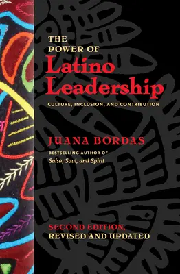 The Power of Latino Leadership, Zweite Ausgabe, überarbeitet und aktualisiert: Kultur, Eingliederung und Beitrag - The Power of Latino Leadership, Second Edition, Revised and Updated: Culture, Inclusion, and Contribution