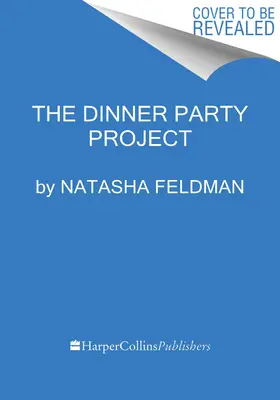 Das Dinner-Party-Projekt: Ein stressfreier Leitfaden zum Essen mit Freunden - The Dinner Party Project: A No-Stress Guide to Food with Friends