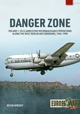 Danger Zone: Geheime Aufklärungsoperationen der USA entlang der Luftkorridore in West-Berlin, 1945-1990 - Danger Zone: Us Clandestine Reconnaissance Operations Along the West Berlin Air Corridors, 1945-1990