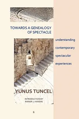 Auf dem Weg zu einer Genealogie des Spektakels: Verständnis zeitgenössischer spektakulärer Erfahrungen - Towards a Genealogy of Spectacle: understanding contemporary spectacular experiences