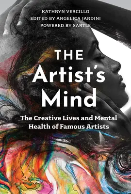 Der Geist des Künstlers: Das kreative Leben und die psychische Gesundheit berühmter Künstler - The Artist's Mind: The Creative Lives and Mental Health of Famous Artists