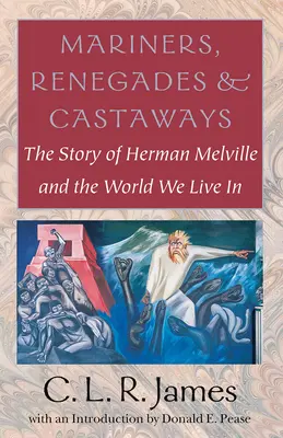 Seemänner, Abtrünnige und Schiffbrüchige: Die Geschichte von Herman Melville und der Welt, in der wir leben - Mariners, Renegades and Castaways: The Story of Herman Melville and the World We Live in