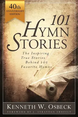 101 Hymnen-Geschichten: Die inspirierende Wahrheit hinter 101 beliebten Hymnen - 101 Hymn Stories: The Inspiring True Behind 101 Favorite Hymns